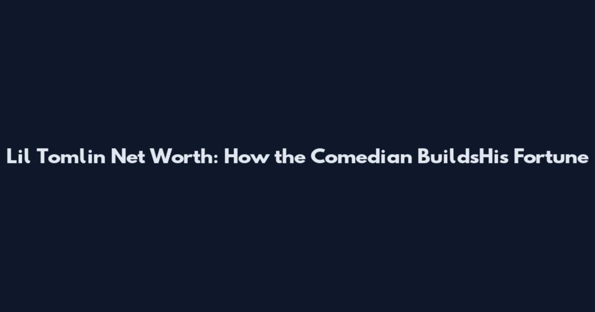 Lil Tomlin Net Worth: How the Comedian BuildsHis Fortune