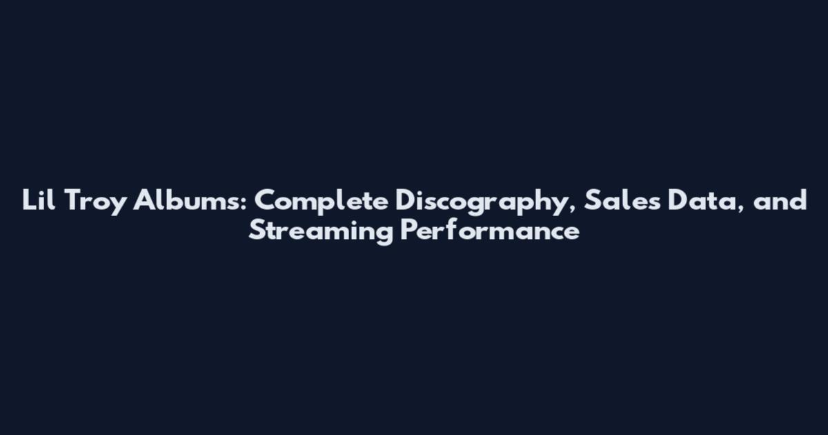 Lil Troy Albums: Complete Discography, Sales Data, and Streaming Performance