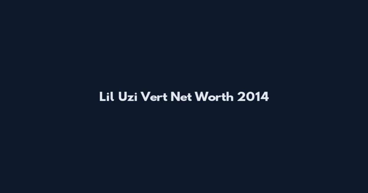 Lil Uzi Vert Net Worth 2014