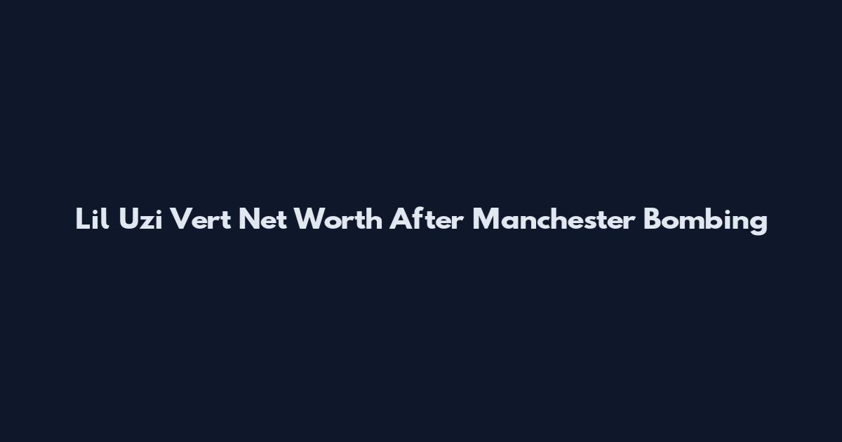 Lil Uzi Vert Net Worth After Manchester Bombing