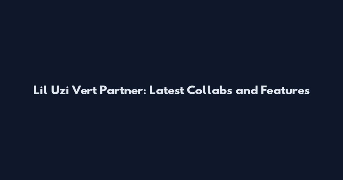Lil Uzi Vert Partner: Latest Collabs and Features