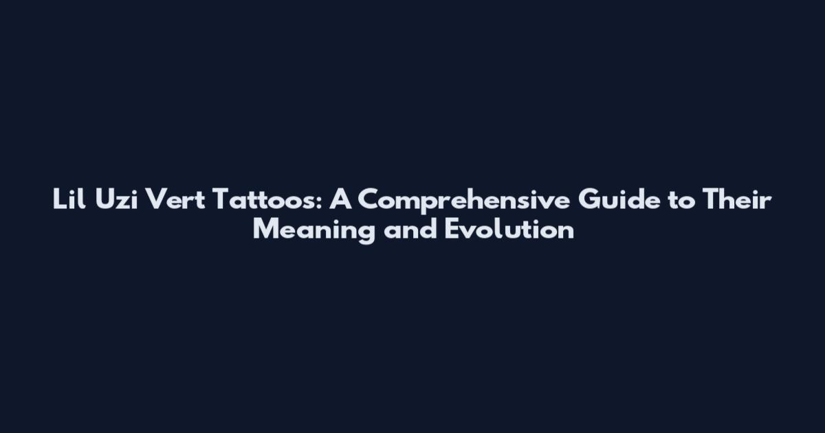 Lil Uzi Vert Tattoos: A Comprehensive Guide to Their Meaning and Evolution