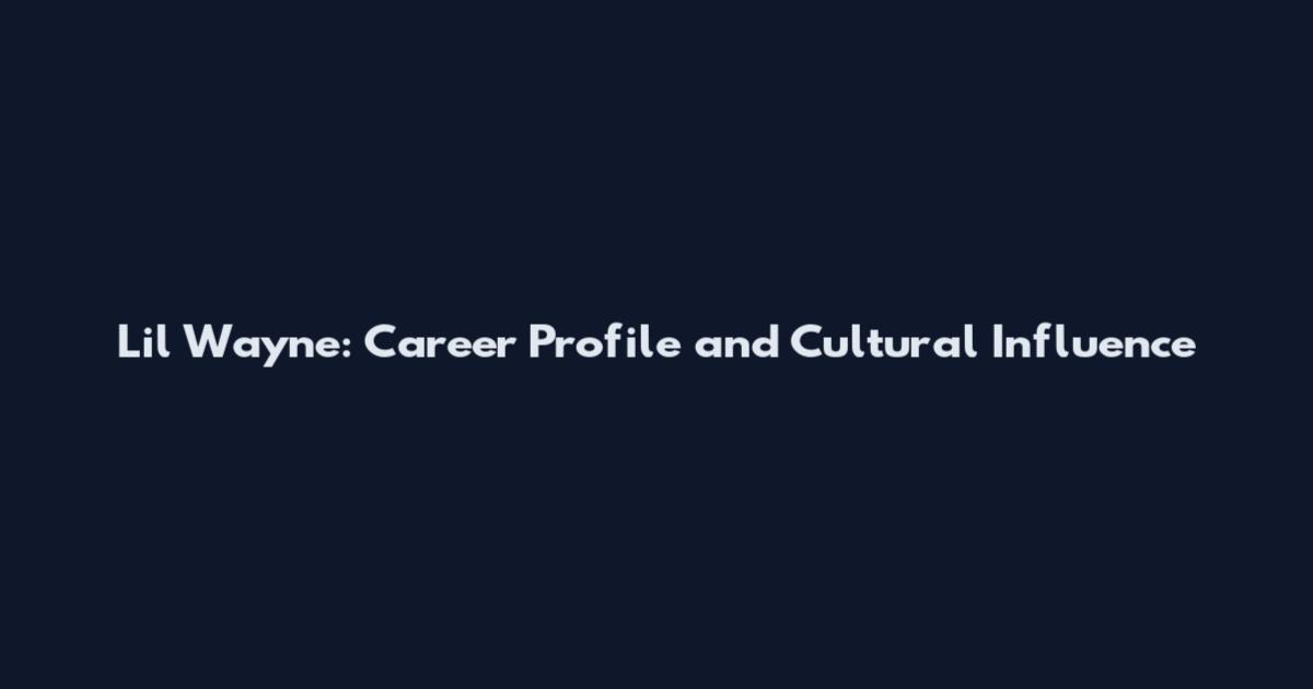 Lil Wayne: Career Profile and Cultural Influence