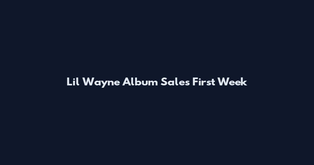 Lil Wayne Album Sales First Week