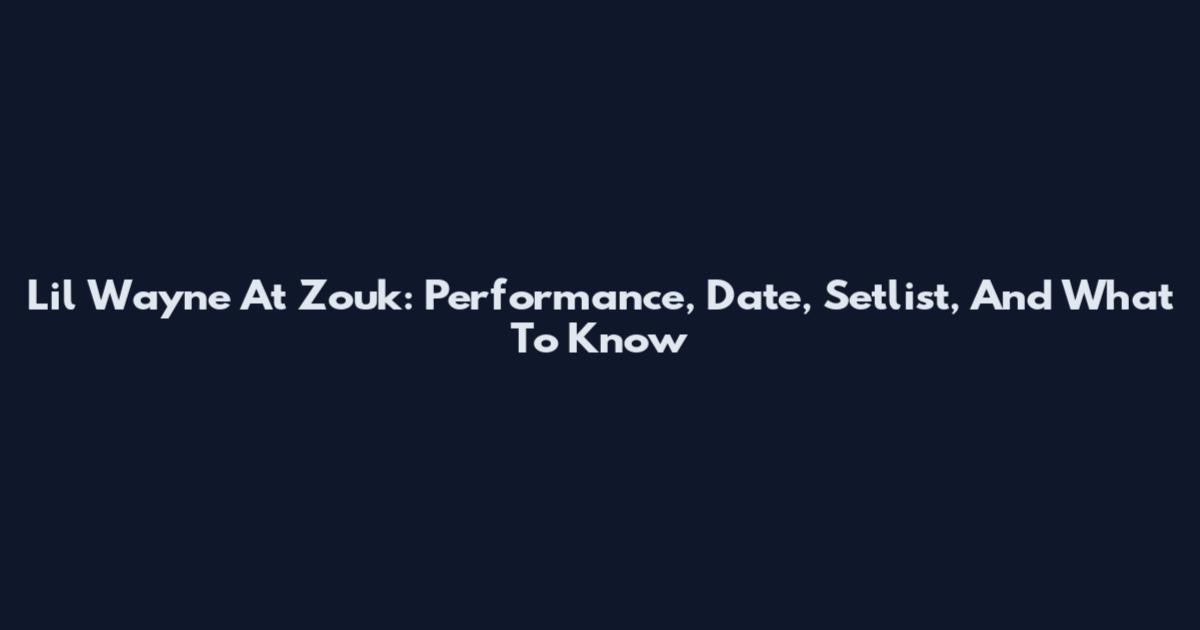 Lil Wayne At Zouk: Performance, Date, Setlist, And What To Know