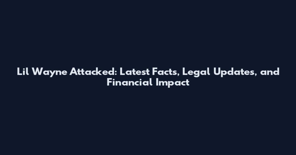 Lil Wayne Attacked: Latest Facts, Legal Updates, and Financial Impact