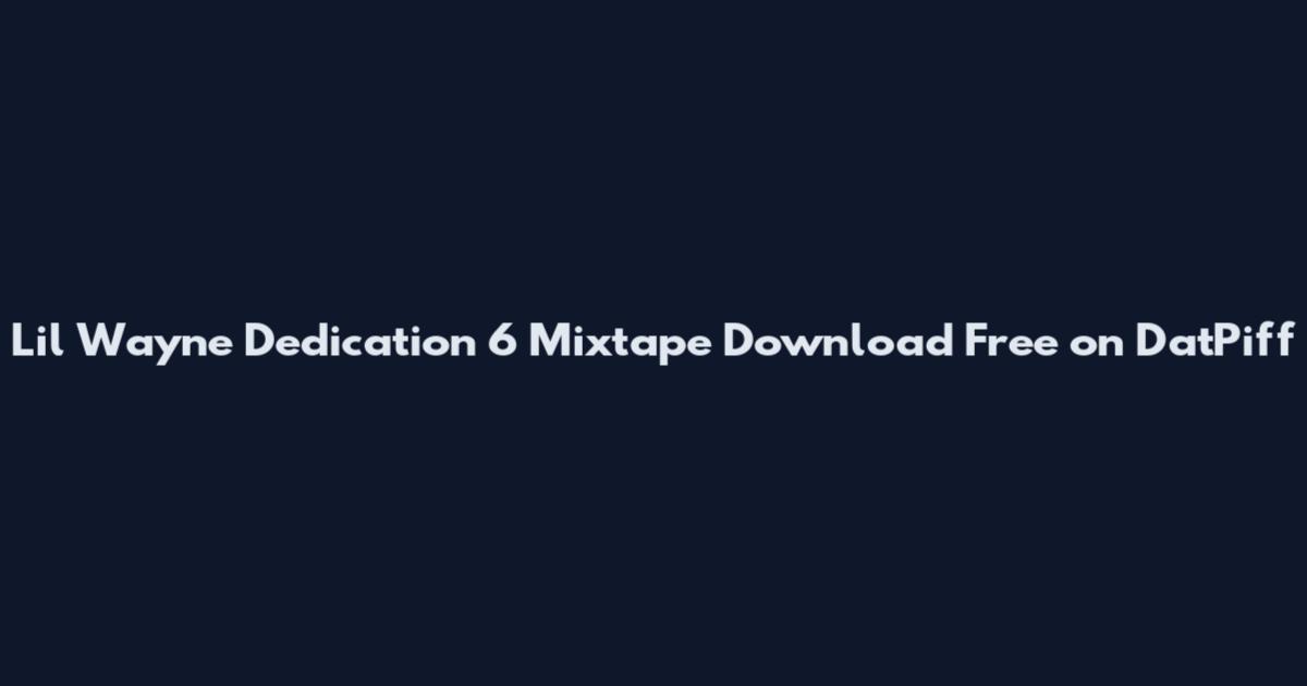 Lil Wayne Dedication 6 Mixtape Download Free on DatPiff