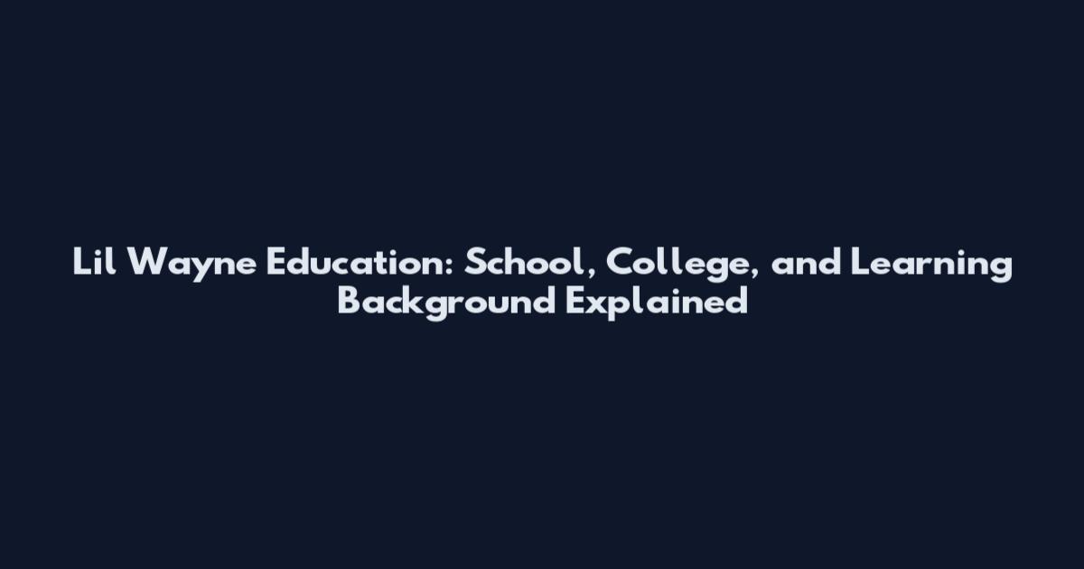Lil Wayne Education: School, College, and Learning Background Explained