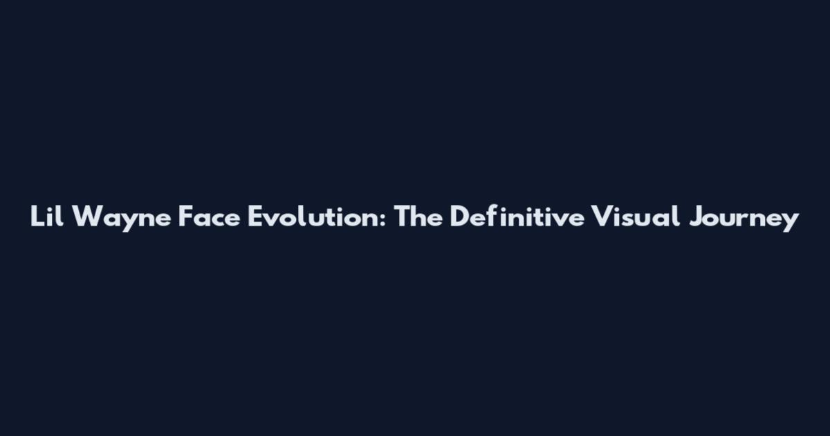 Lil Wayne Face Evolution: The Definitive Visual Journey