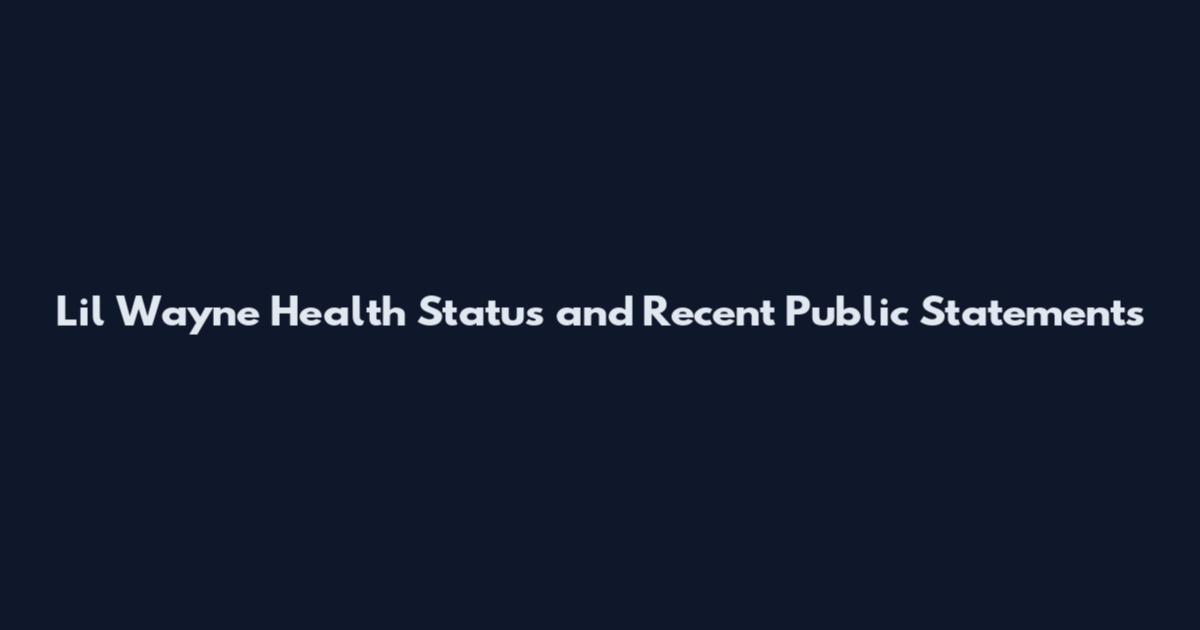 Lil Wayne Health Status and Recent Public Statements