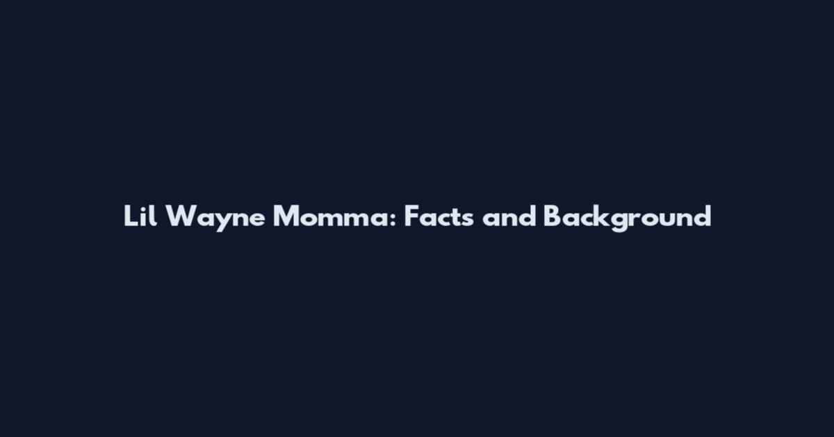 Lil Wayne Momma: Facts and Background