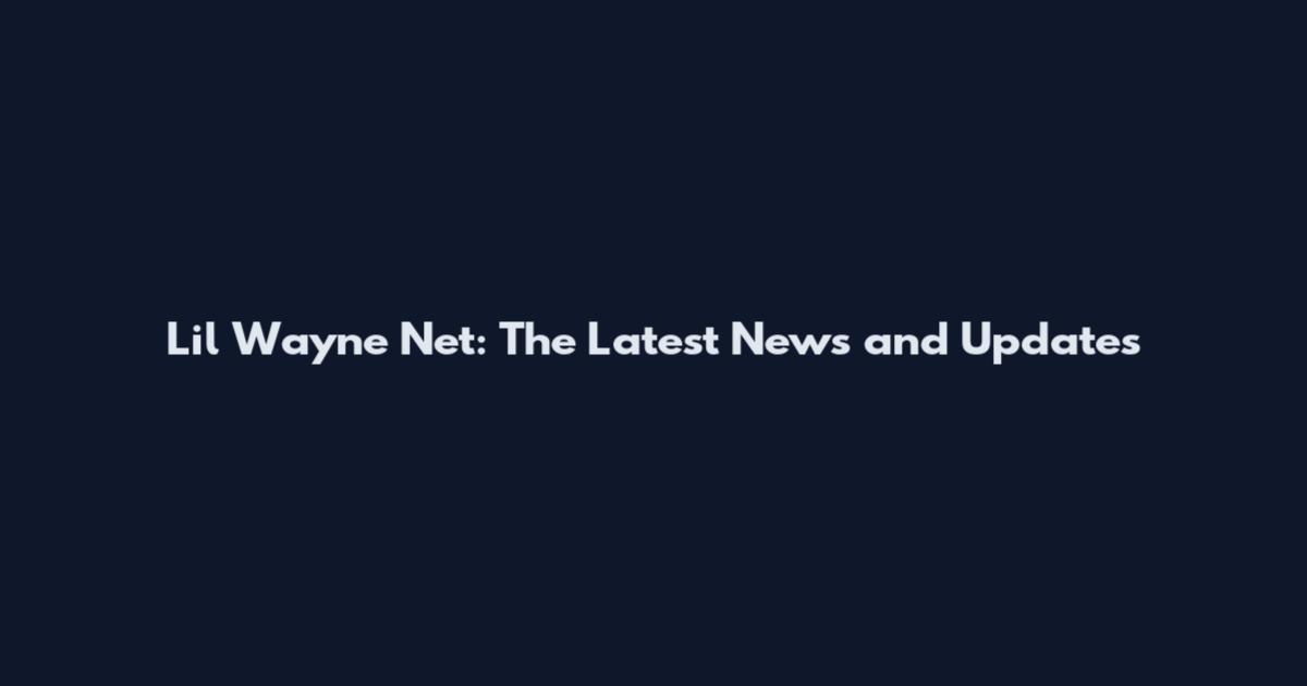 Lil Wayne Net: The Latest News and Updates
