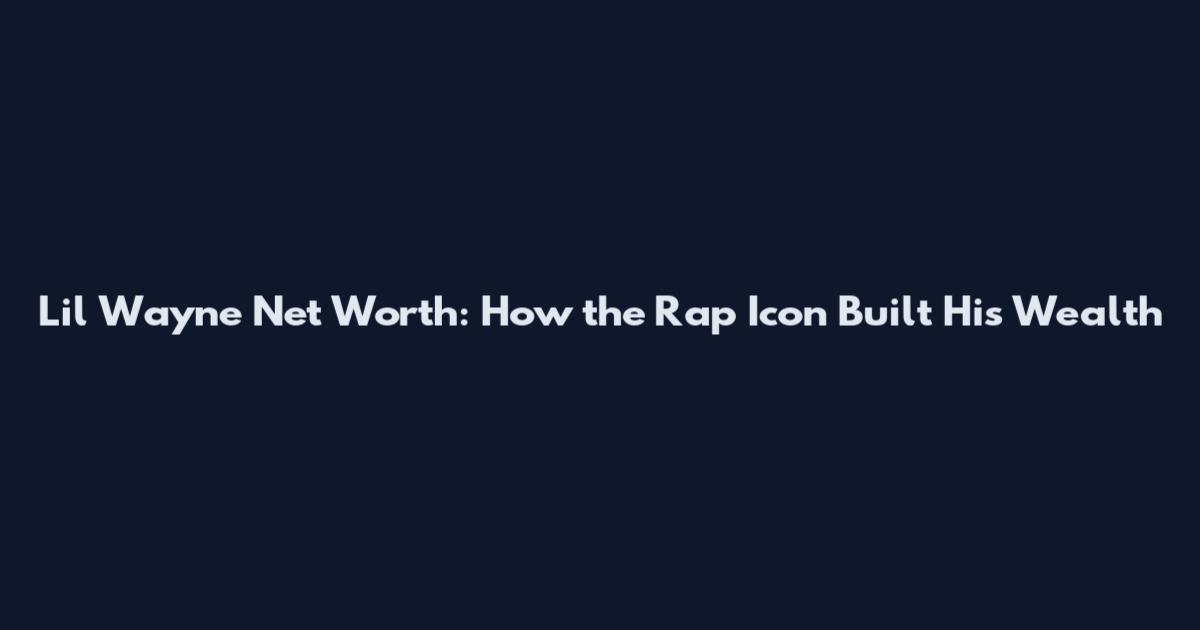 Lil Wayne Net Worth: How the Rap Icon Built His Wealth