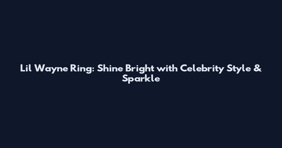 Lil Wayne Ring: Shine Bright with Celebrity Style & Sparkle