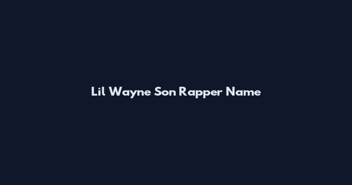 Lil Wayne Son Rapper Name