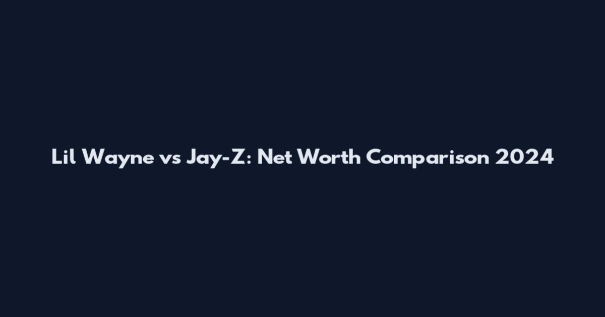 Lil Wayne vs Jay-Z: Net Worth Comparison 2024
