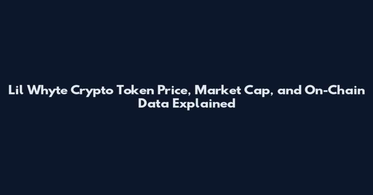 Lil Whyte Crypto Token Price, Market Cap, and On-Chain Data Explained