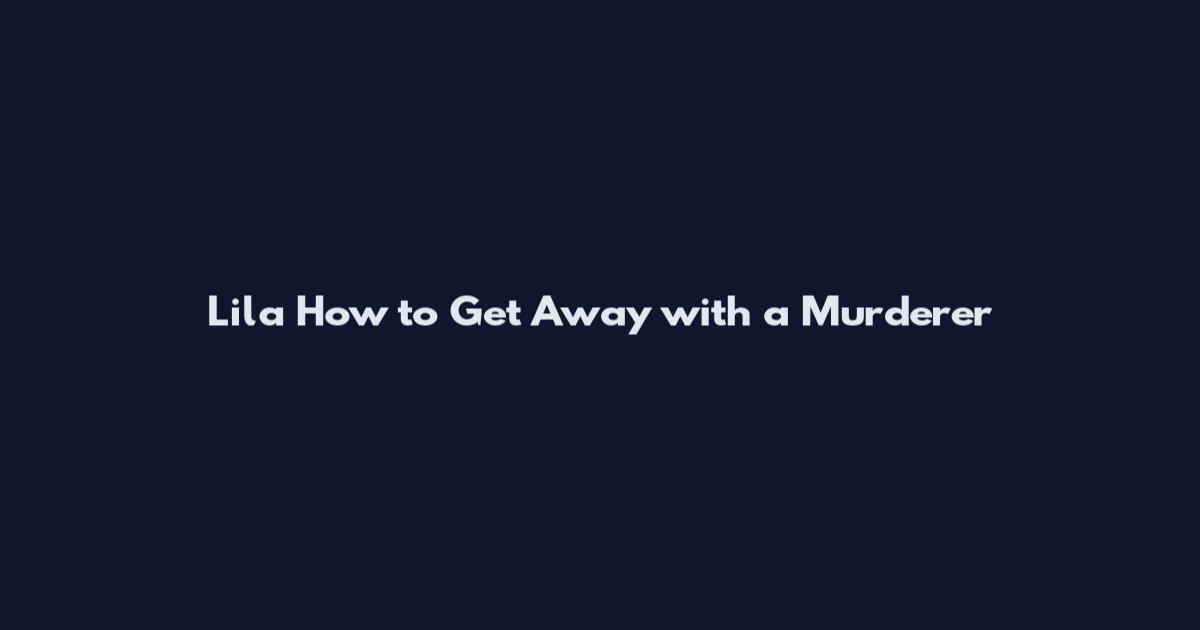 Lila How to Get Away with a Murderer
