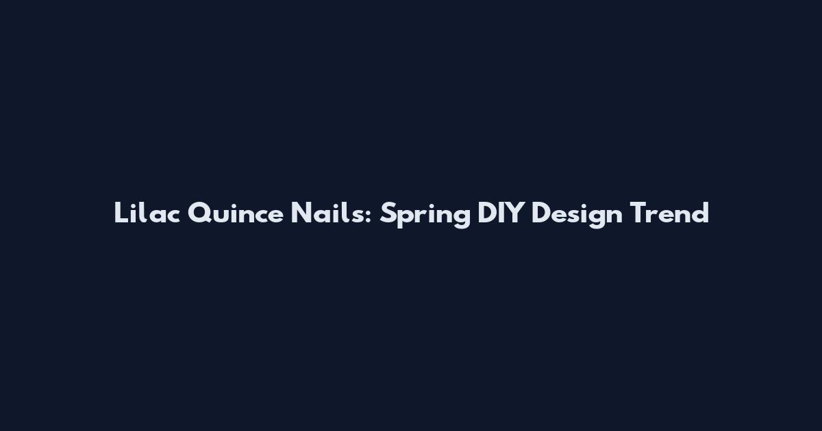 Lilac Quince Nails: Spring DIY Design Trend
