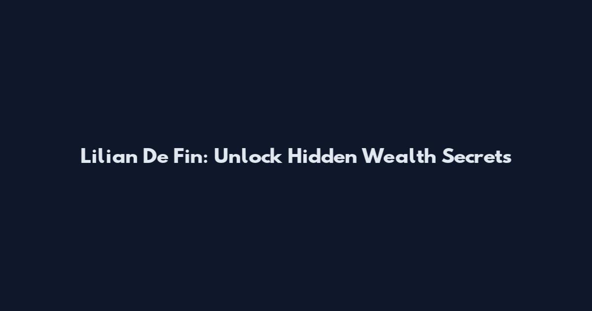 Lilian De Fin: Unlock Hidden Wealth Secrets