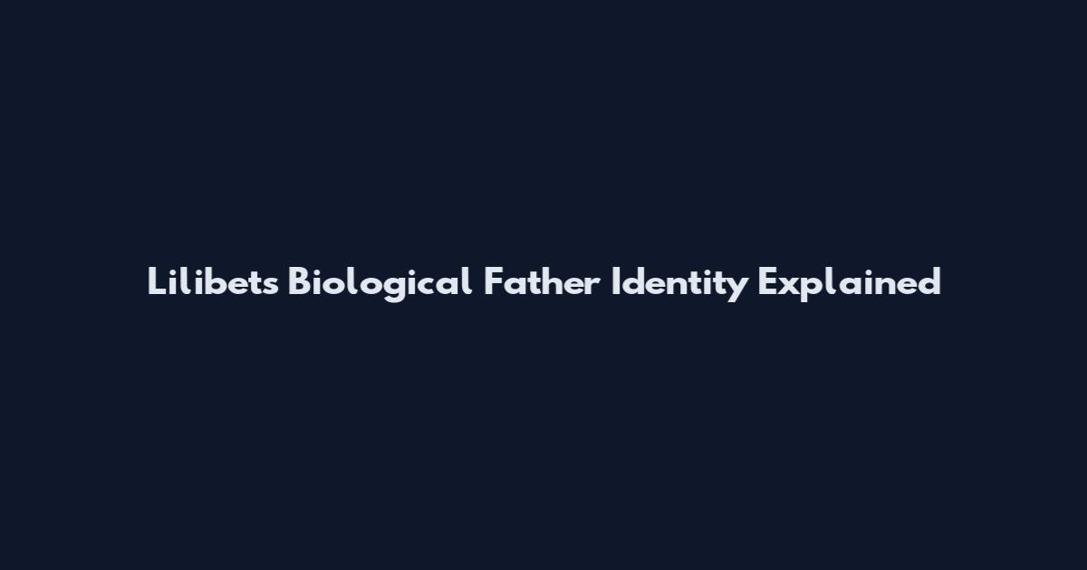 Lilibet's Biological Father Identity Explained