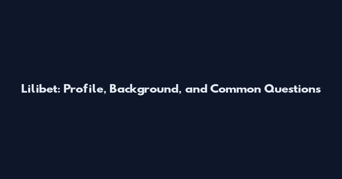 Lilibet: Profile, Background, and Common Questions
