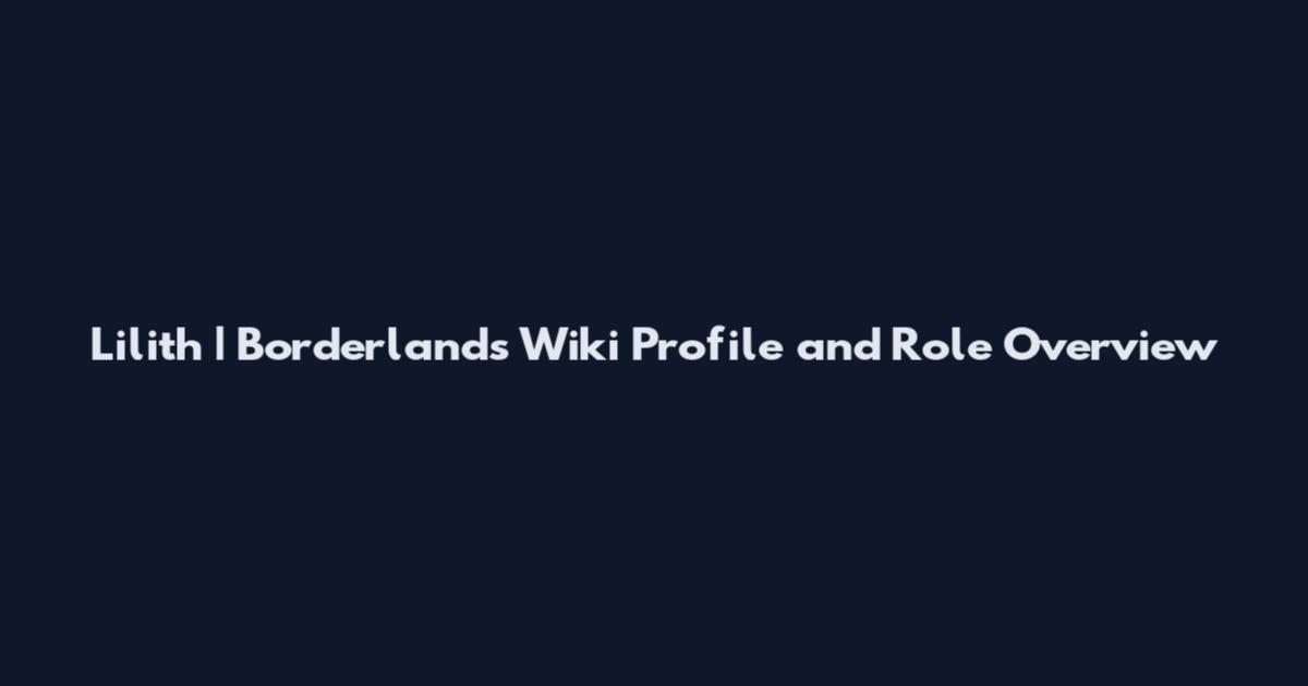 Lilith | Borderlands Wiki Profile and Role Overview