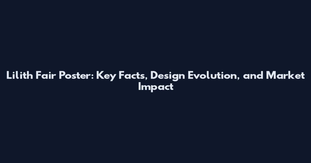 Lilith Fair Poster: Key Facts, Design Evolution, and Market Impact