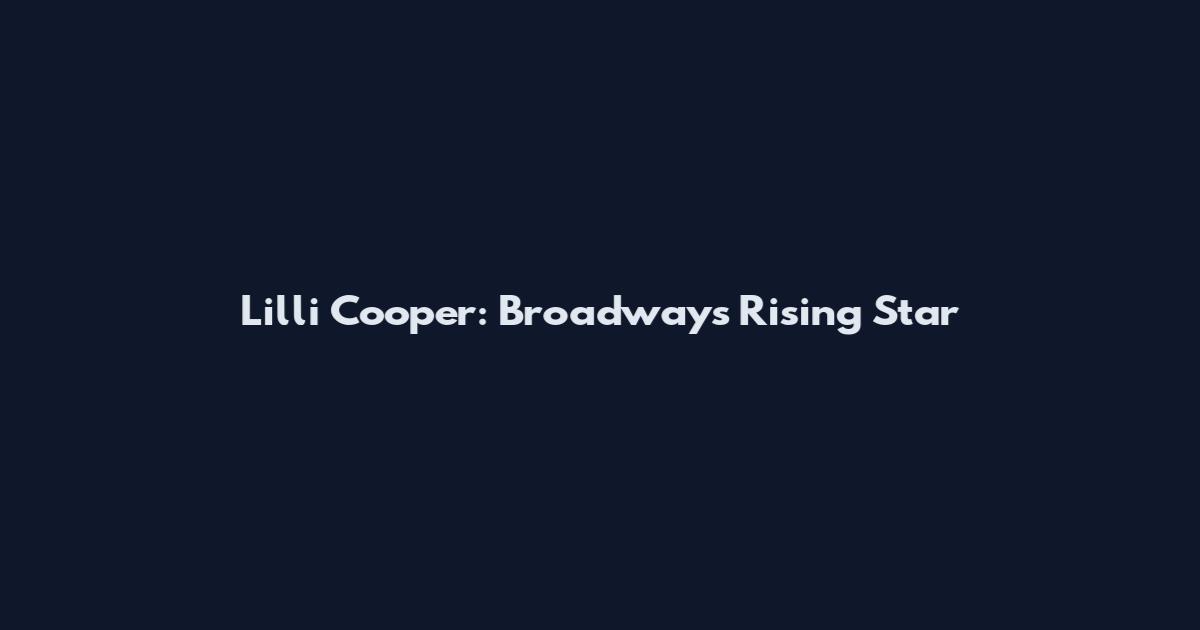 Lilli Cooper: Broadway's Rising Star