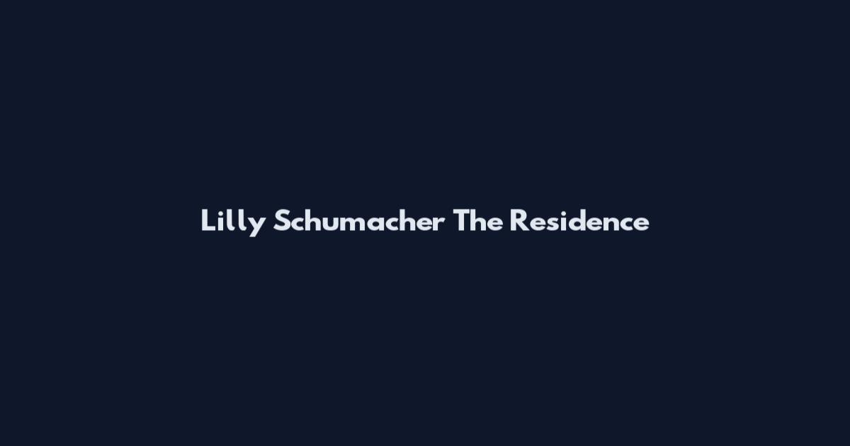 Lilly Schumacher The Residence