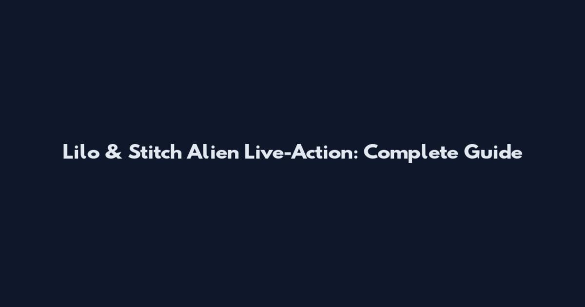 Lilo & Stitch Alien Live-Action: Complete Guide