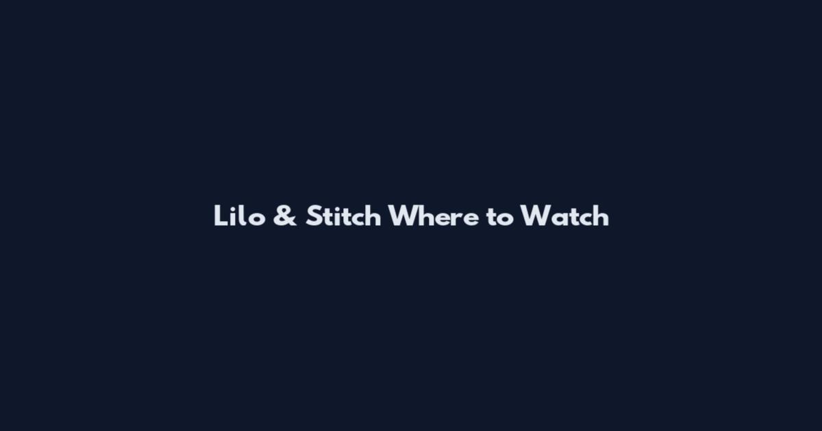Lilo & Stitch Where to Watch