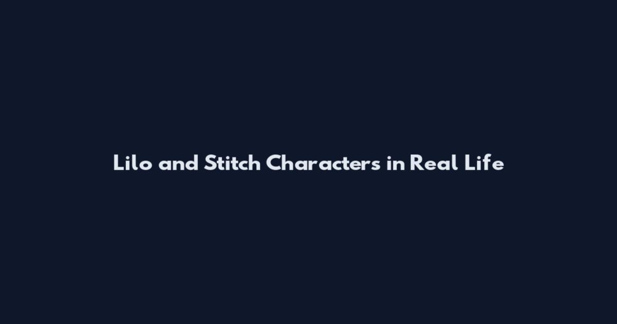 Lilo and Stitch Characters in Real Life
