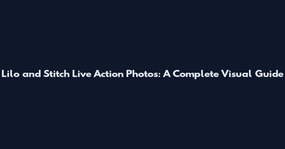 Lilo and Stitch Live Action Photos: A Complete Visual Guide