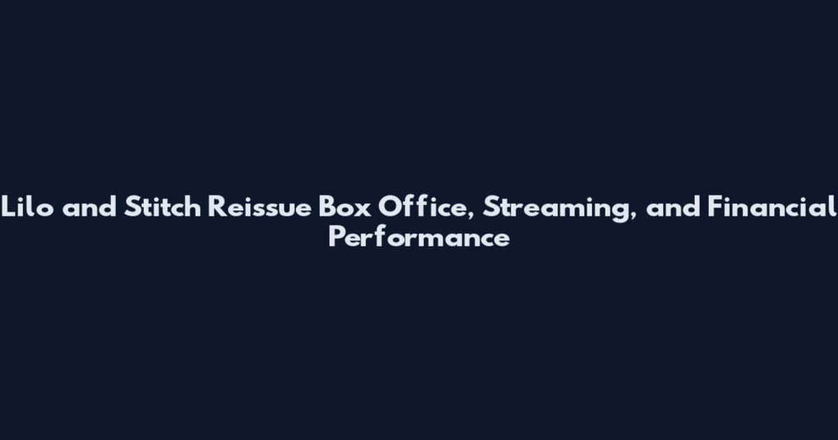 Lilo and Stitch Reissue Box Office, Streaming, and Financial Performance