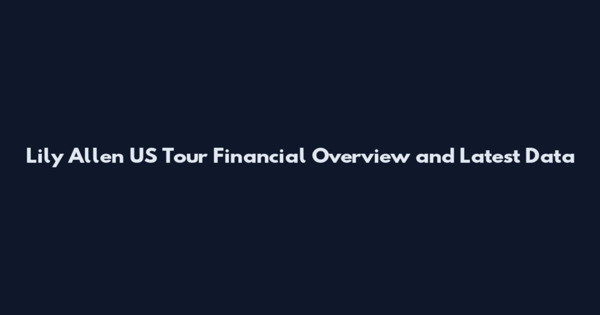 Lily Allen US Tour Financial Overview and Latest Data