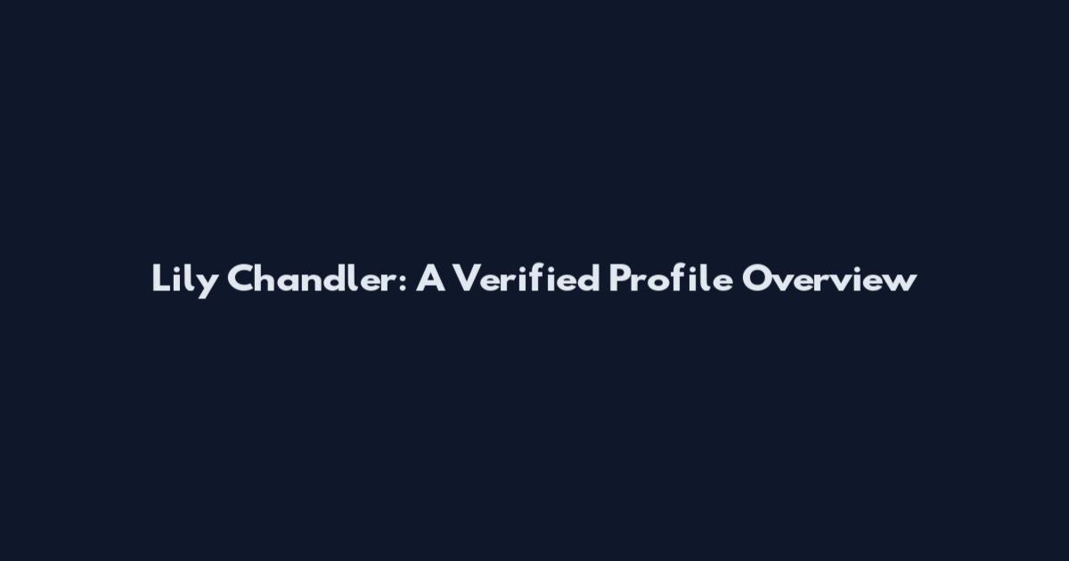 Lily Chandler: A Verified Profile Overview