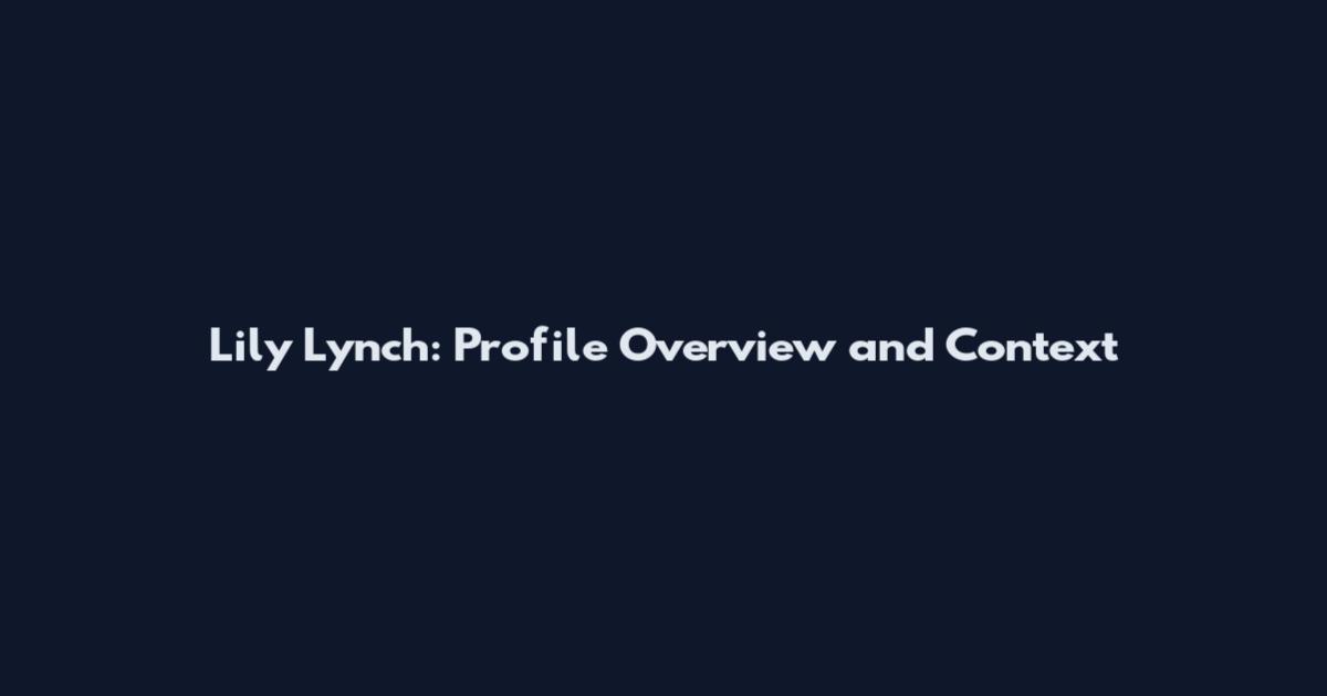 Lily Lynch: Profile Overview and Context