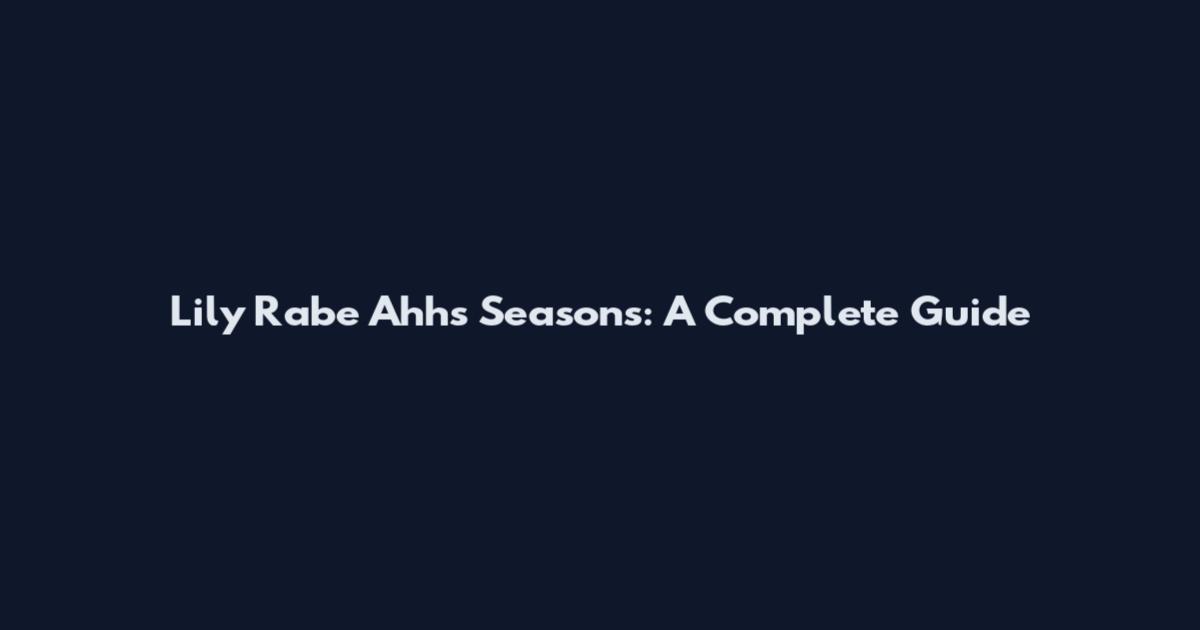 Lily Rabe Ahhs Seasons: A Complete Guide