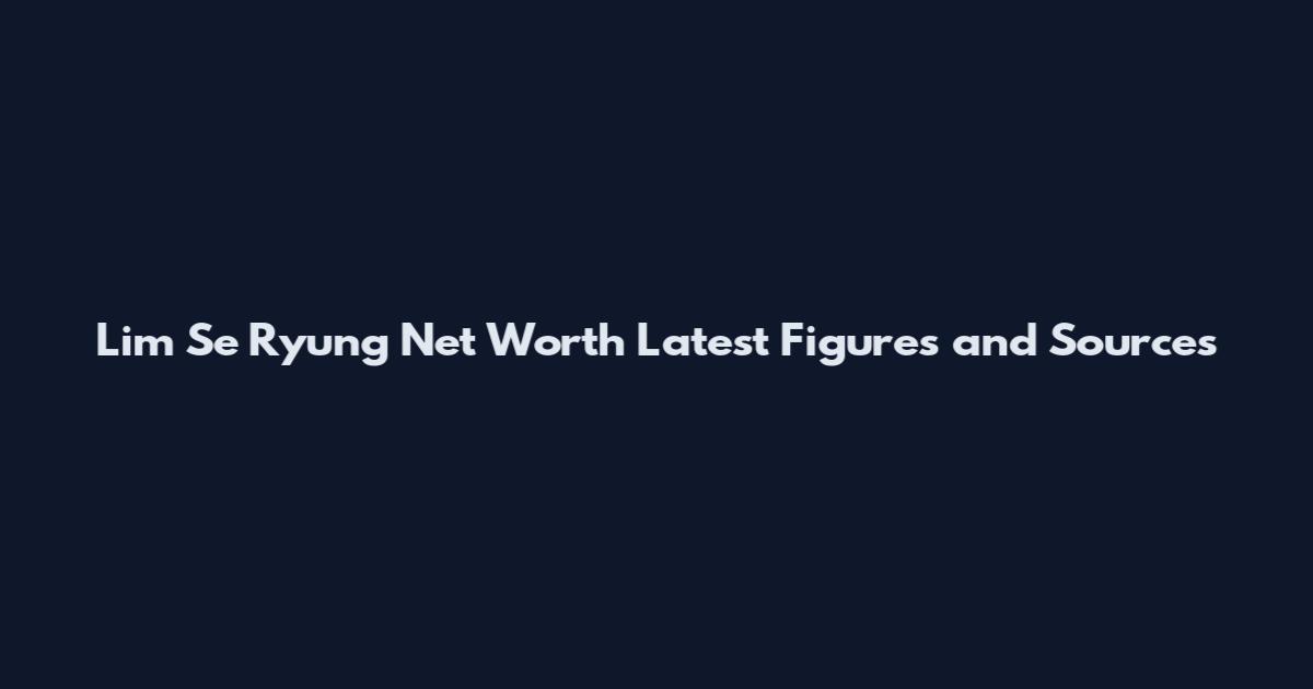 Lim Se Ryung Net Worth Latest Figures and Sources