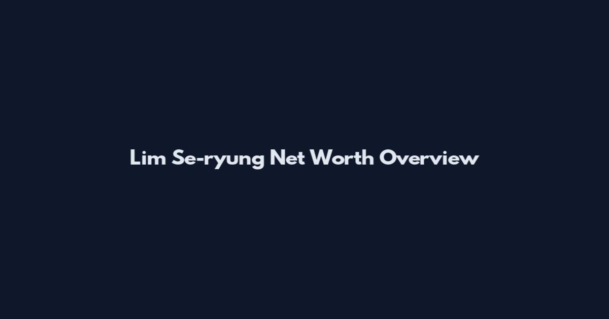 Lim Se-ryung Net Worth Overview