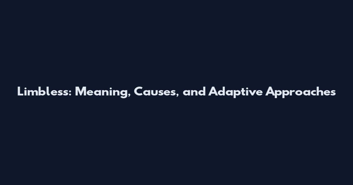 Limbless: Meaning, Causes, and Adaptive Approaches