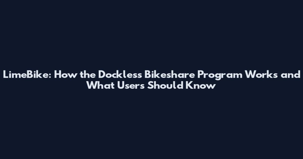 LimeBike: How the Dockless Bikeshare Program Works and What Users Should Know