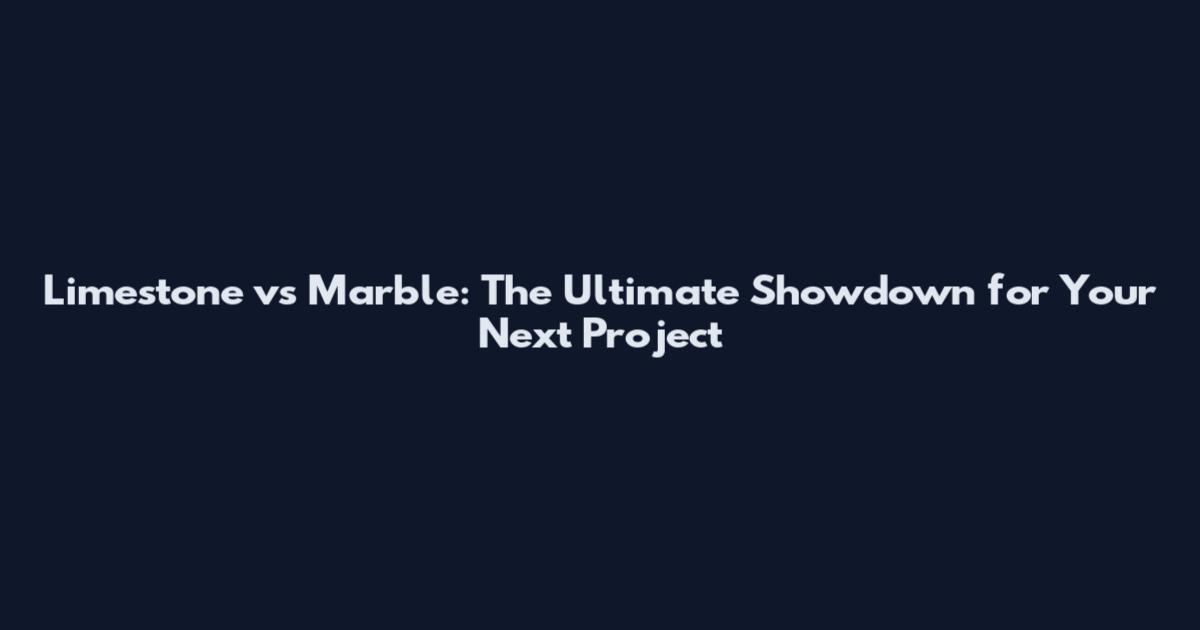Limestone vs Marble: The Ultimate Showdown for Your Next Project