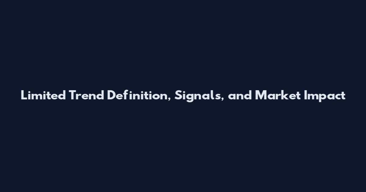 Limited Trend Definition, Signals, and Market Impact