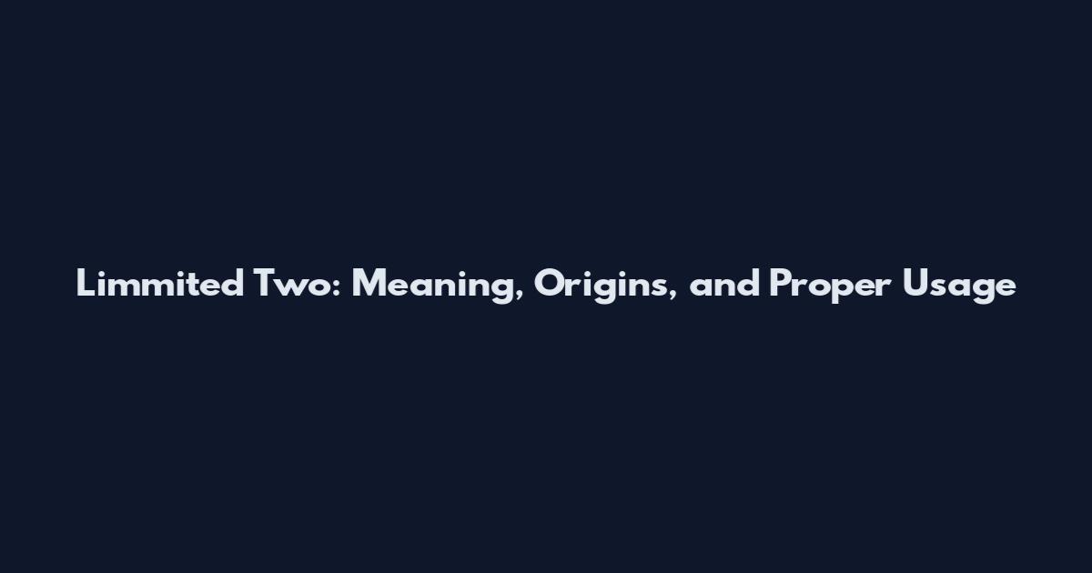 Limmited Two: Meaning, Origins, and Proper Usage