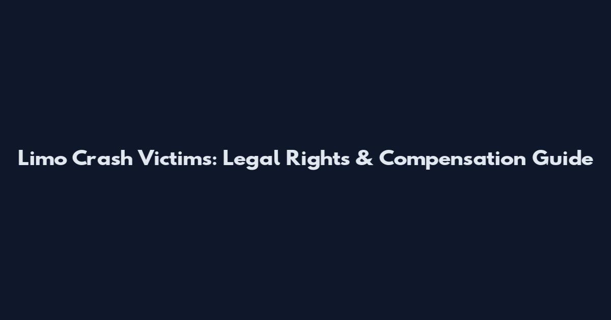 Limo Crash Victims: Legal Rights & Compensation Guide