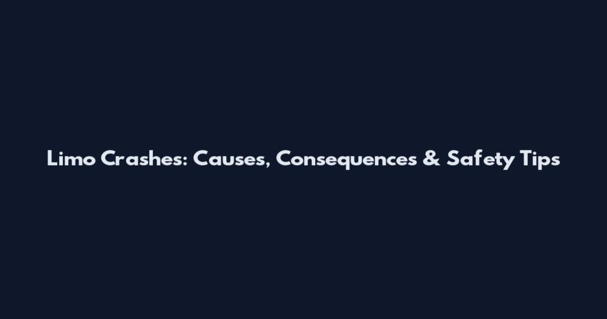 Limo Crashes: Causes, Consequences & Safety Tips