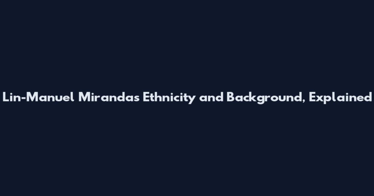Lin-Manuel Miranda's Ethnicity and Background, Explained