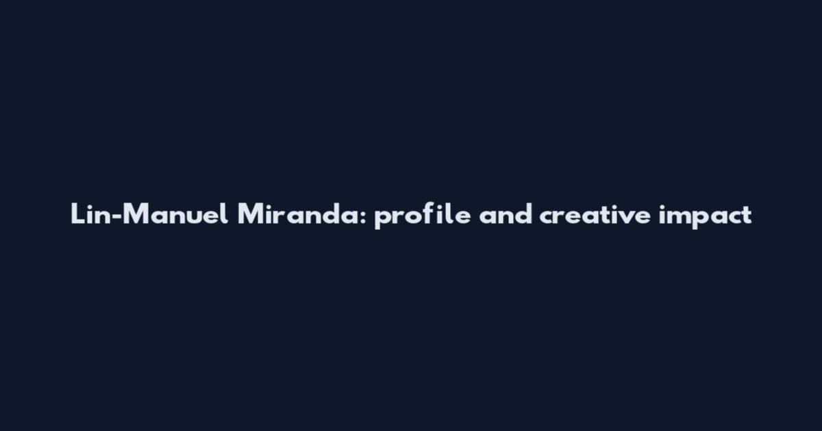 Lin-Manuel Miranda: profile and creative impact